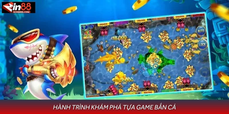 Hành trình khám phá tựa game bắn cá