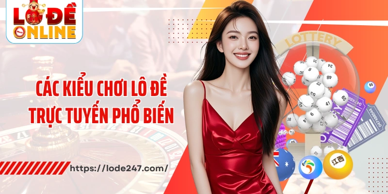 Các kiểu chơi lô đề trực tuyến phổ biến