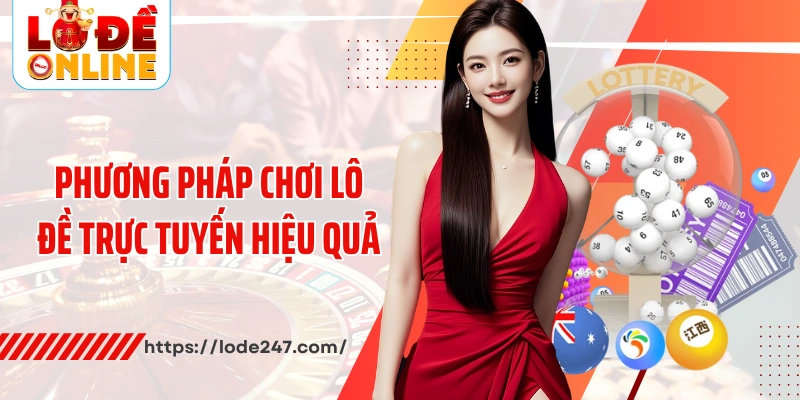 Phương pháp chơi lô đề trực tuyến hiệu quả